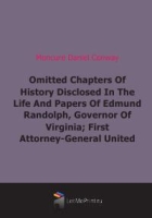 Omitted Chapters Of History Disclosed In The Life And Papers Of Edmund Randolph, Governor Of Virginia; First Attorney-General United States, Secretary Of State артикул 7066c.