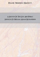 A Sketch Of The Life And Public Services Of William Adams Richardson артикул 7092c.