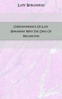 Correspondence Of Lady Burghersh With The Duke Of Wellington артикул 7100c.